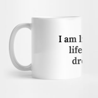 I am living the life of my dreams Mug